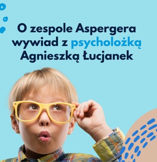 Zespół Aspergera – wywiad z&nbsp;Agnieszką&nbsp;Łucjanek