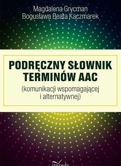Podręczny słownik terminów AAC   M.Grycman, B.Kaczmarek, Wydawnictwo&nbsp;Impuls