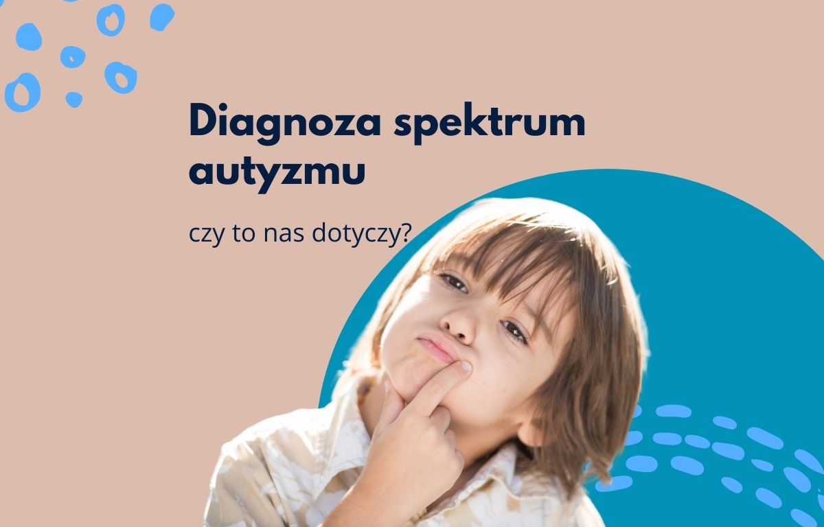 Diagnoza spektrum autyzmu. Czy to nas dotyczy? Fundacja Pomoc Autyzm blog
