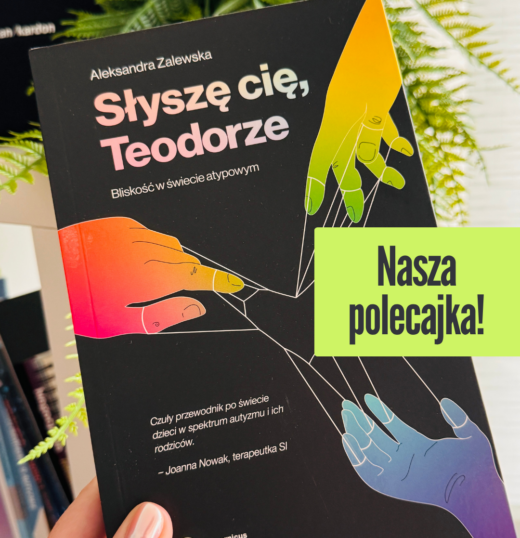 Aleksandra Zalewska, „Słyszę cię, Teodorze. Bliskość w&nbsp;świecie atypowym” – nasza&nbsp;recenzja